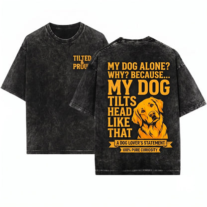 Funny My Dog Tilts His Head Quote Pet Lover Graphic Apparel Unisex Wash T-Shirt