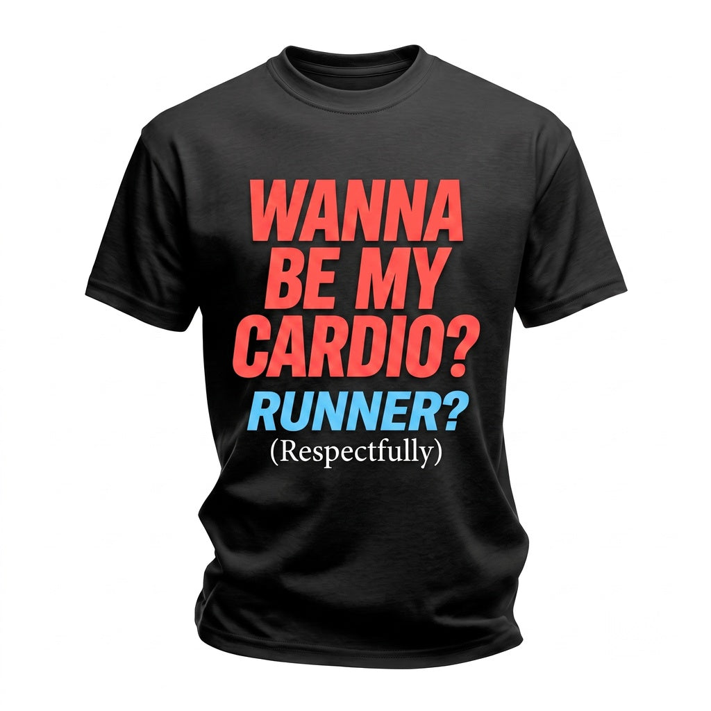 Wanna Be My Cardio Respectfully Funny Back Print Graphic Unisex TShirt