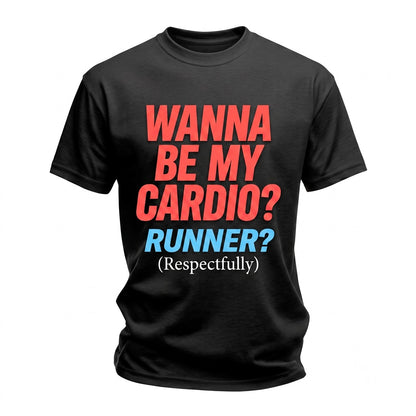 Wanna Be My Cardio Respectfully Funny Back Print Graphic Unisex TShirt