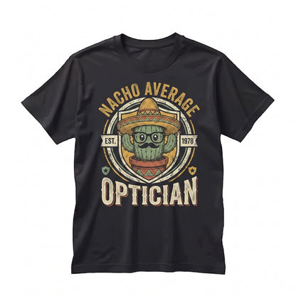 Nacho Average Optician Funny Cinco de Mayo Mexican Fiesta Eye Care Graphic Unisex TShirt