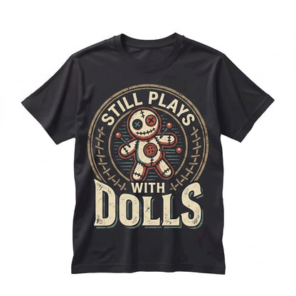 Still Plays With Dolls Sarcastic Voodoo Witchcraft Dark Humor Graphic Laptop Decal Unisex TShirt