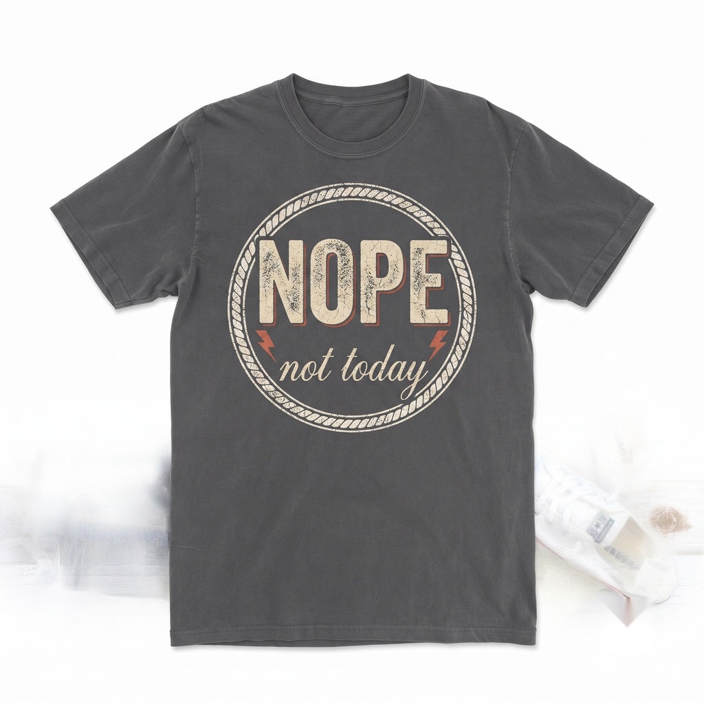 Nope Not Today Novelty Funny Sarcasm Mother Apparel Unisex TShirt