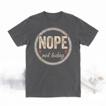 Nope Not Today Novelty Funny Sarcasm Mother Apparel Unisex TShirt