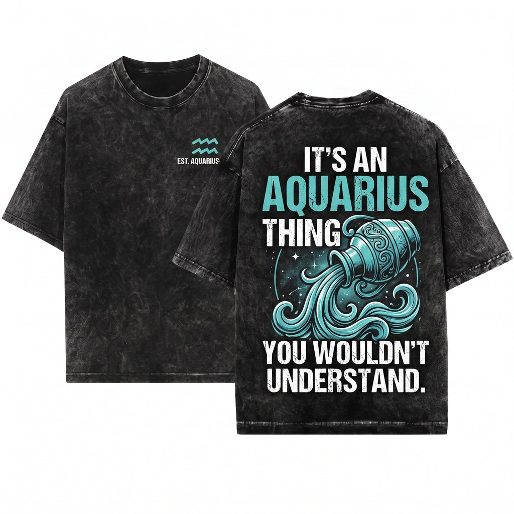 Its Because Im Aquarius Funny Horoscope Astrology Zodiac Sign Birthday Gift Unisex Wash T-Shirt