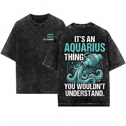 Its Because Im Aquarius Funny Horoscope Astrology Zodiac Sign Birthday Gift Unisex Wash T-Shirt