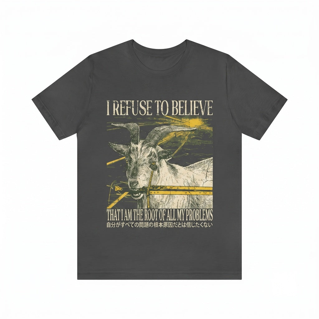 I Refuse To Believe Funny Sarcastic Farm Animal Goat Unisex TShirt