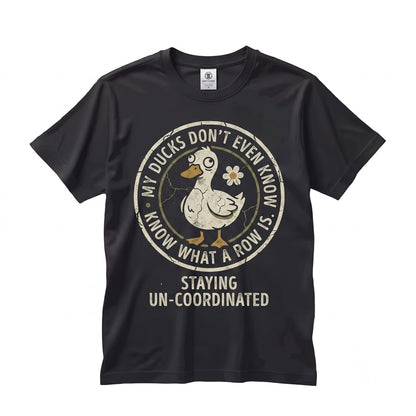 My Ducks Dont Even Know What A Row Is Funny Cute Animal Meme Graphic Apparel Duck Lover Unisex TShirt