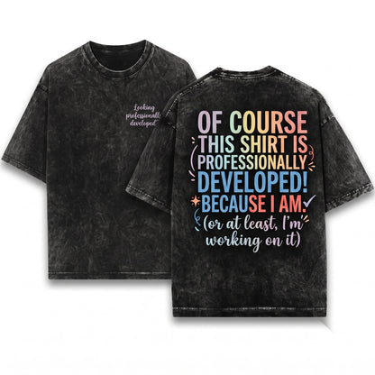 Professionally Developed Funny Workplace Humor Quote Graphic Unisex Wash T-Shirt