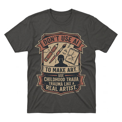 Childhood Trauma Anti AI Drawing Sarcastic Artist Humor Graphic Unisex TShirt