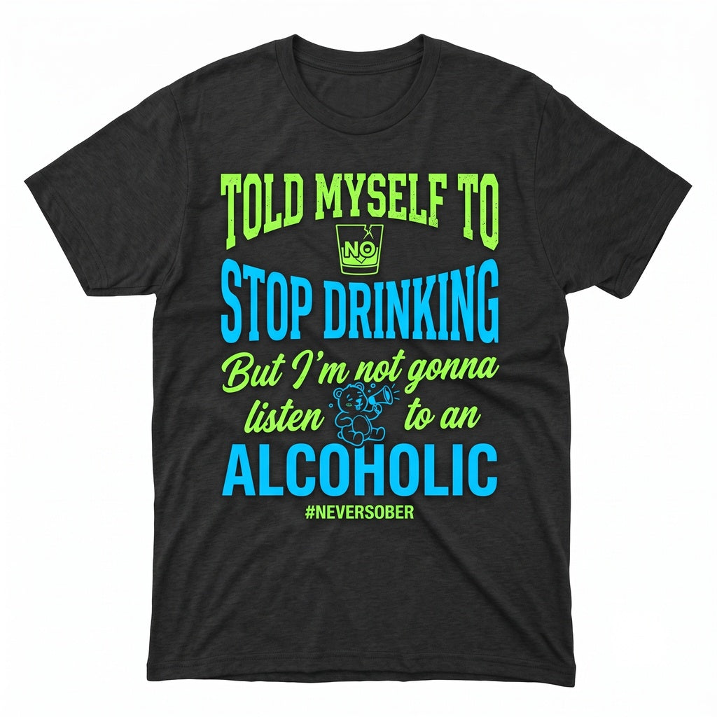 Told Myself To Stop Drinking Alcoholic Humor Unisex TShirt