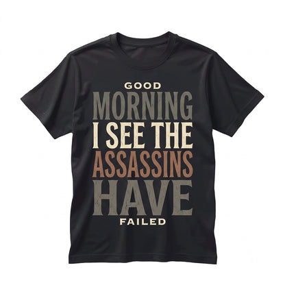 Good Morning Assassins Failed Sarcastic Funny Dark Humor Anti Witty Quote Introvert Novelty Graphic Top Gift Unisex TShirt