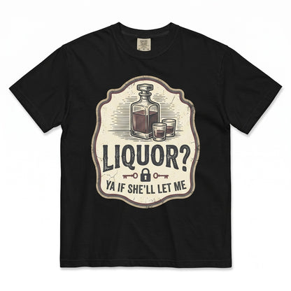 Liquor Yeah If Shell Let Me Funny Adult Humor Meme Vibe Party Drinking Joke Gift for Men Graphic Apparel Unisex TShirt