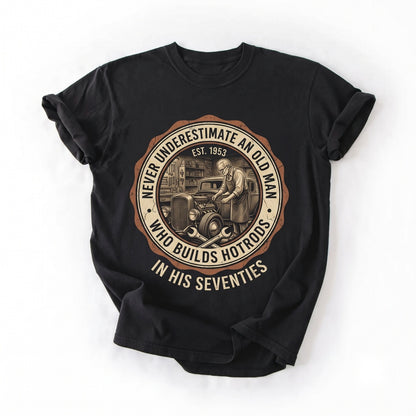 Never Underestimate an Old Man Hot Rod Builder Vintage Mechanic Graphic Classic Car Unisex TShirt