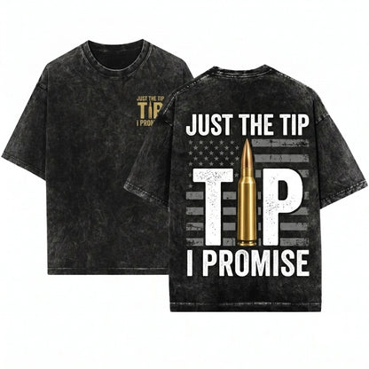 Just The Tip I Promise Funny 2nd Amendment Firearm Enthusiast Patriotic American Flag Gift Unisex Wash T-Shirt