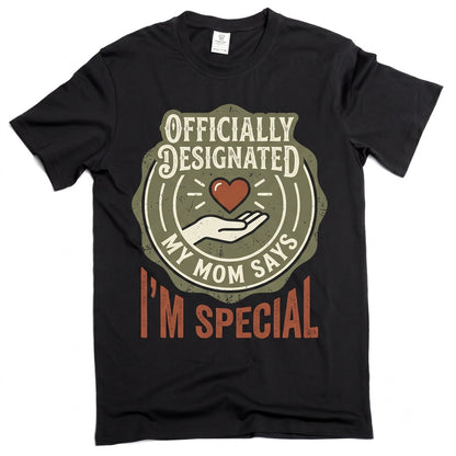 My Mom Says Im Special Funny Sarcastic Birthday Gift for Son Daughter Cute Family Humor Novelty Graphic Unisex TShirt