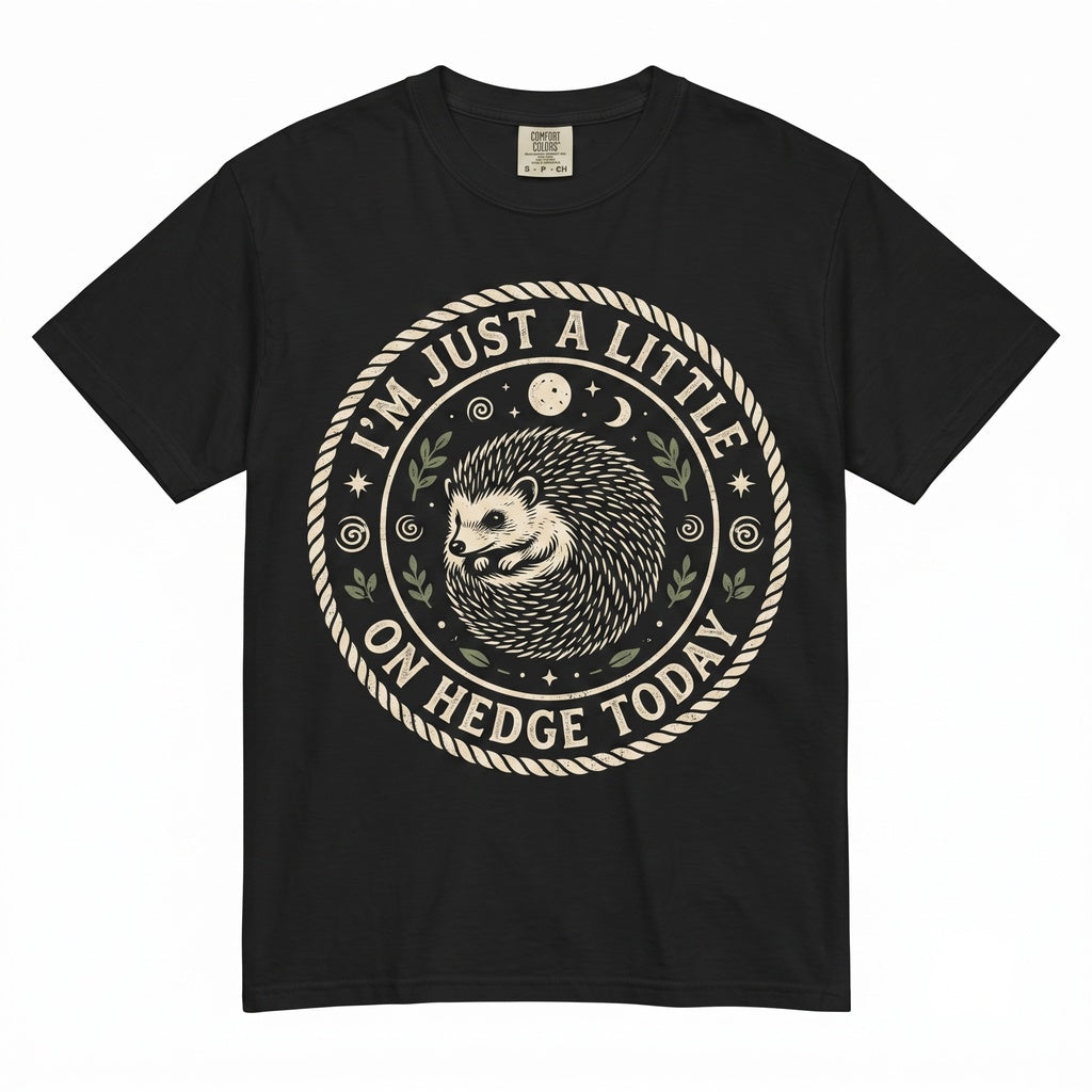 Funny Hedgehog Little On Hedge Today Cute Woodland Animal Pun Humor Graphic Gift Unisex TShirt