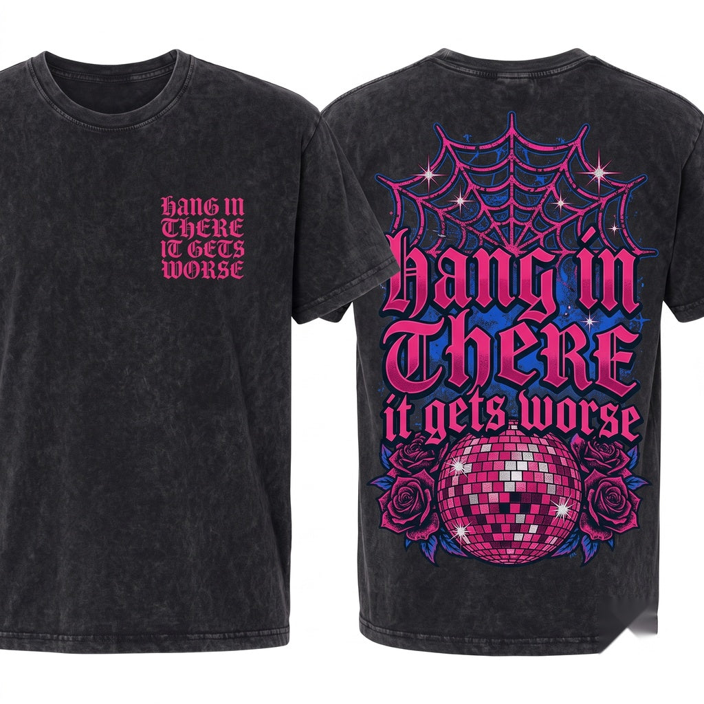 Hang In There It Gets Worse Sassy Funny Bright Pink Graphic Retro Vintage Unisex Wash T-Shirt