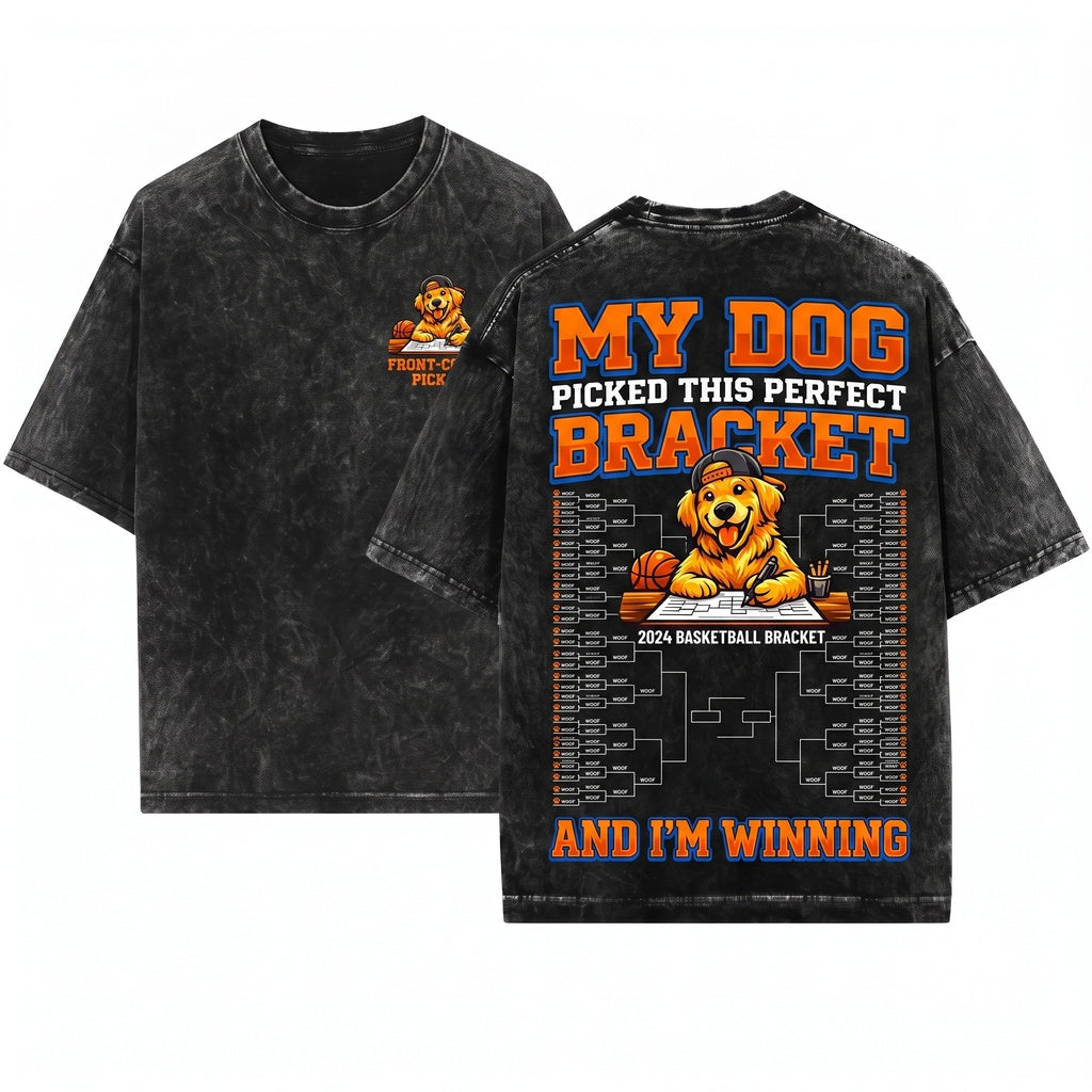 My Dog Picked The Perfect Bracket Funny Basketball Pet Fan Humor Gift Unisex Wash T-Shirt