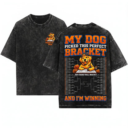 My Dog Picked The Perfect Bracket Funny Basketball Pet Fan Humor Gift Unisex Wash T-Shirt
