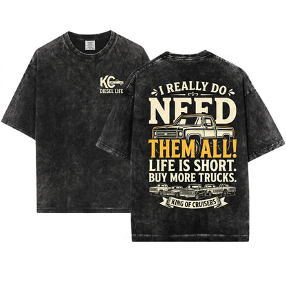 Yes I Really Do Need All These Trucks Funny Retro Lover Gift Unisex Wash T-Shirt
