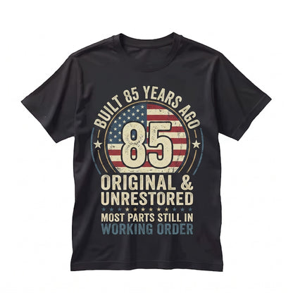 Built 85 Years Ago Original Unrestored Funny 85th Birthday Vintage Graphic Gift Unisex TShirt