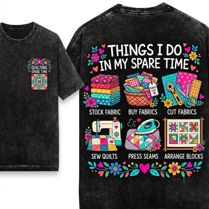 Things I Do In My Spare Time Quilting Fabric Lover Sewing Hobbyist Crafter Mom Aesthetic Gift Unisex Wash T-Shirt