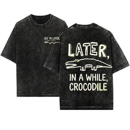Later Gator Sarcastic Funny Womens Offensive Alligator Crocodile Mom Unisex Wash T-Shirt