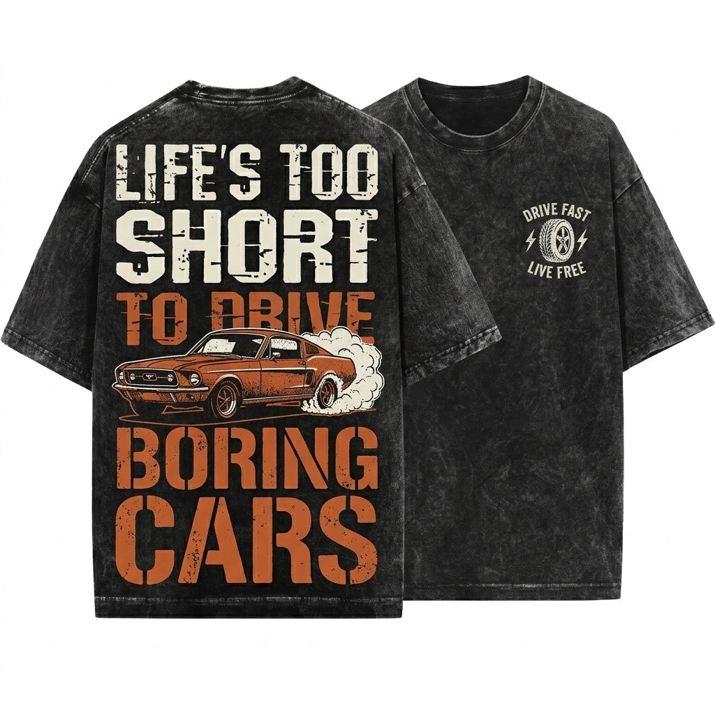 Life Is Too Short To Drive Boring Cars Enthusiast Auto Lover Birthday Father Day Present Unisex Wash T-Shirt