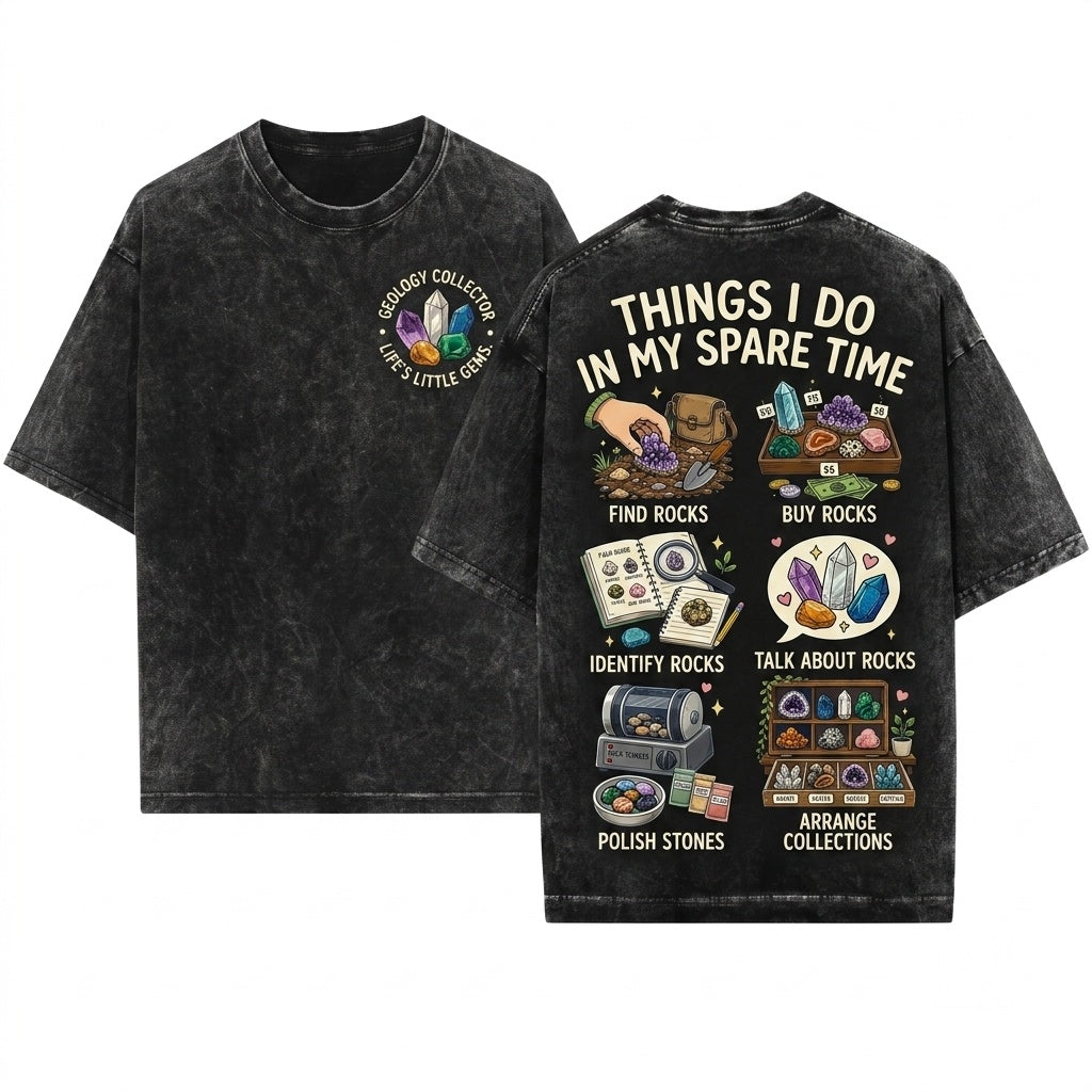 Things I Do In My Spare Time Rockhound Geology Collector Crystal Hunt Gift Unisex Wash T-Shirt