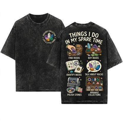 Things I Do In My Spare Time Rockhound Geology Collector Crystal Hunt Gift Unisex Wash T-Shirt
