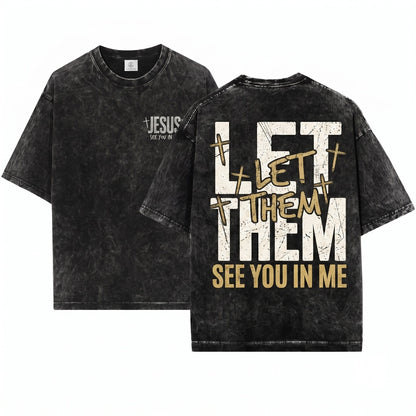 Jesus Let Them See You In Me Christian Faith Gospel Unisex Wash T-Shirt