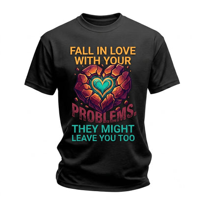 Fall In Love With Your Problems – Quote Sarcastic Humor Unisex TShirt