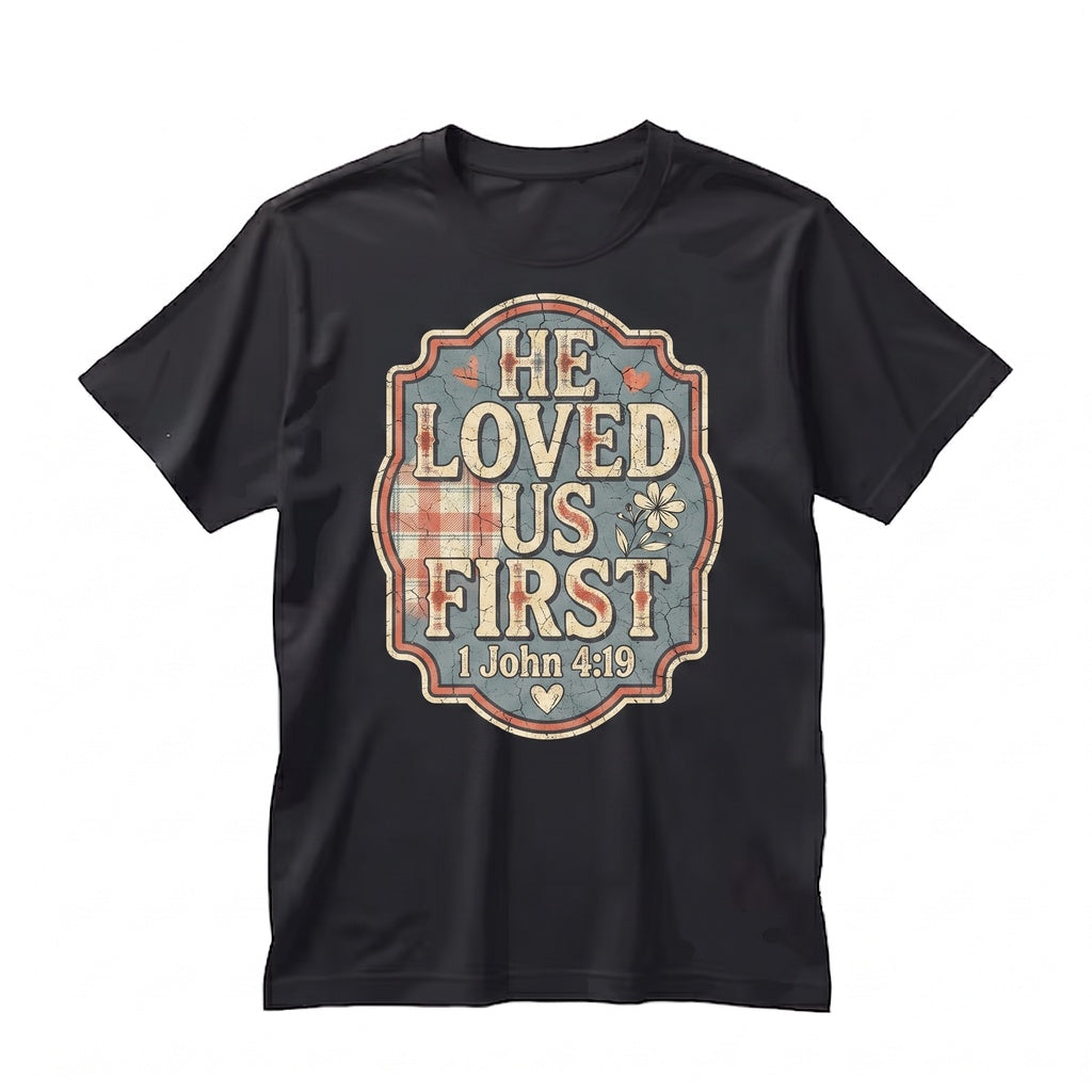 He Loved Us First 1 John 419 Christian Valentines Day Sweater Bible Verse Religious Apparel Gift Unisex TShirt