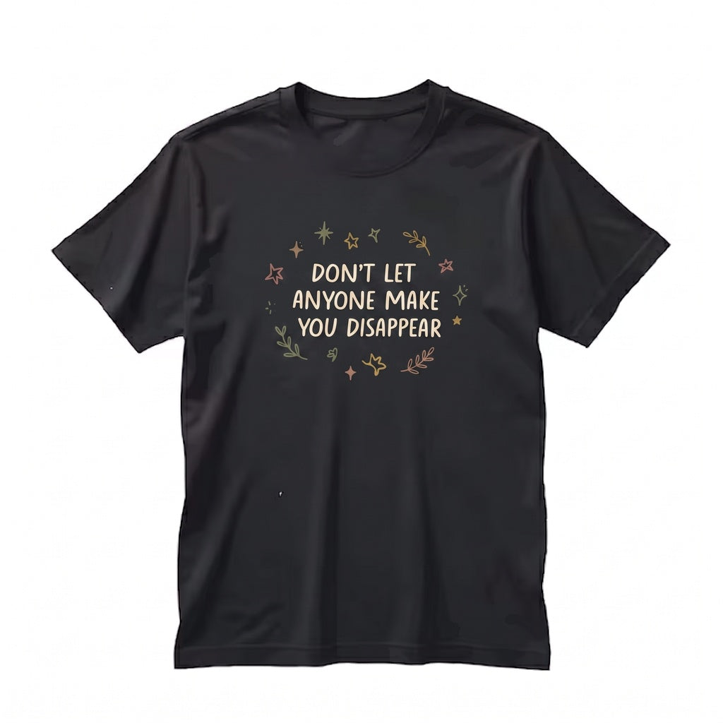 Dont Let Anyone Disappear Printed Sweatshirt Mental Health Reminder Cozy Inspirational Gift Unisex TShirt