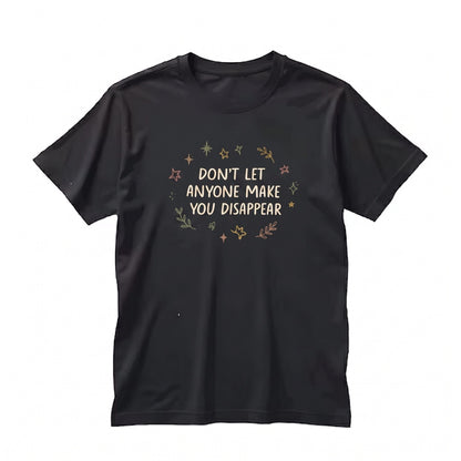 Dont Let Anyone Disappear Printed Sweatshirt Mental Health Reminder Cozy Inspirational Gift Unisex TShirt