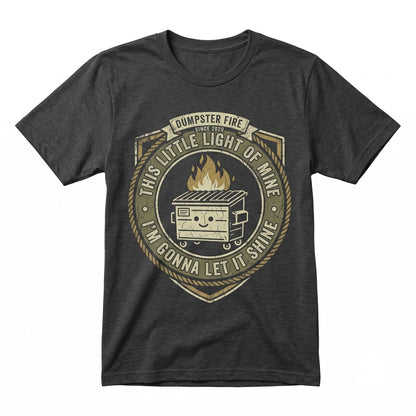 This Little Light Of Mine Sarcastic Burning Trash Can Sassy Snarky Dumpster Fire Graphic Humor Unisex TShirt