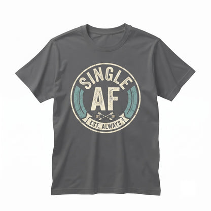 Single AF Funny Attitude Graphic Unisex TShirt