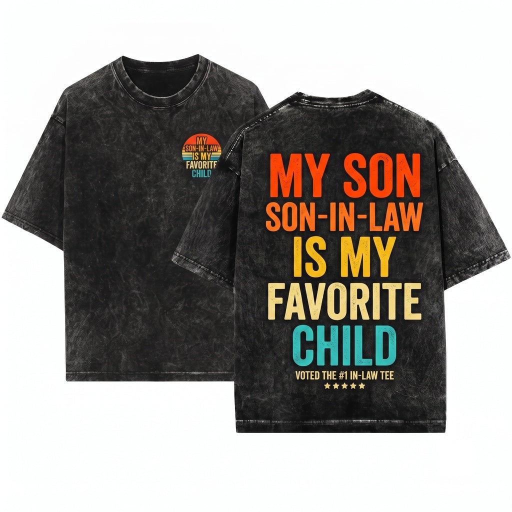 Funny My Son In Law Is Favorite Child Family Humor Dad Mom Gift Unisex Wash T-Shirt