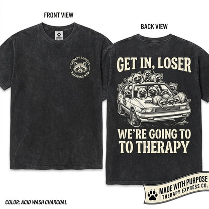 Get In Loser We're Going To Therapy Raccoons Silly Gift Mental Health Graphic Meme Birthday Apparel Unisex Wash T-Shirt