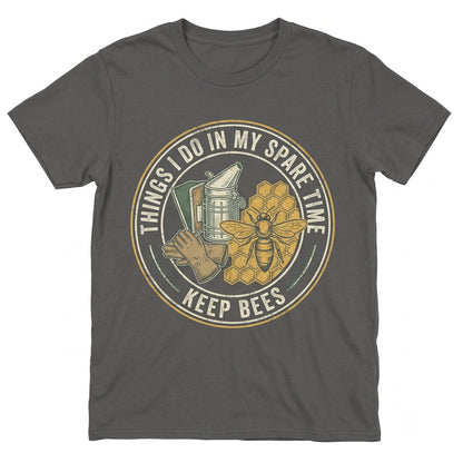 Funny Beekeeper Things I Do In My Spare Time Honey Bee Lover Gift Apiarist Hobby Unisex TShirt