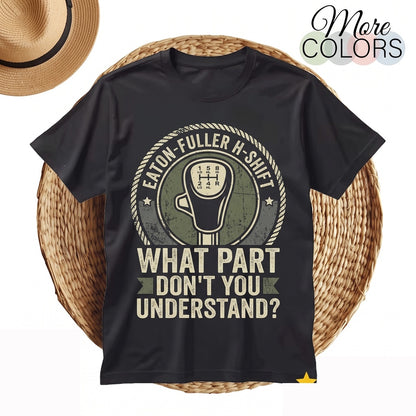 Funny What Part Of This Dont You Understand Trucker Gear Shift Diagram Semi Driver Gift Unisex TShirt