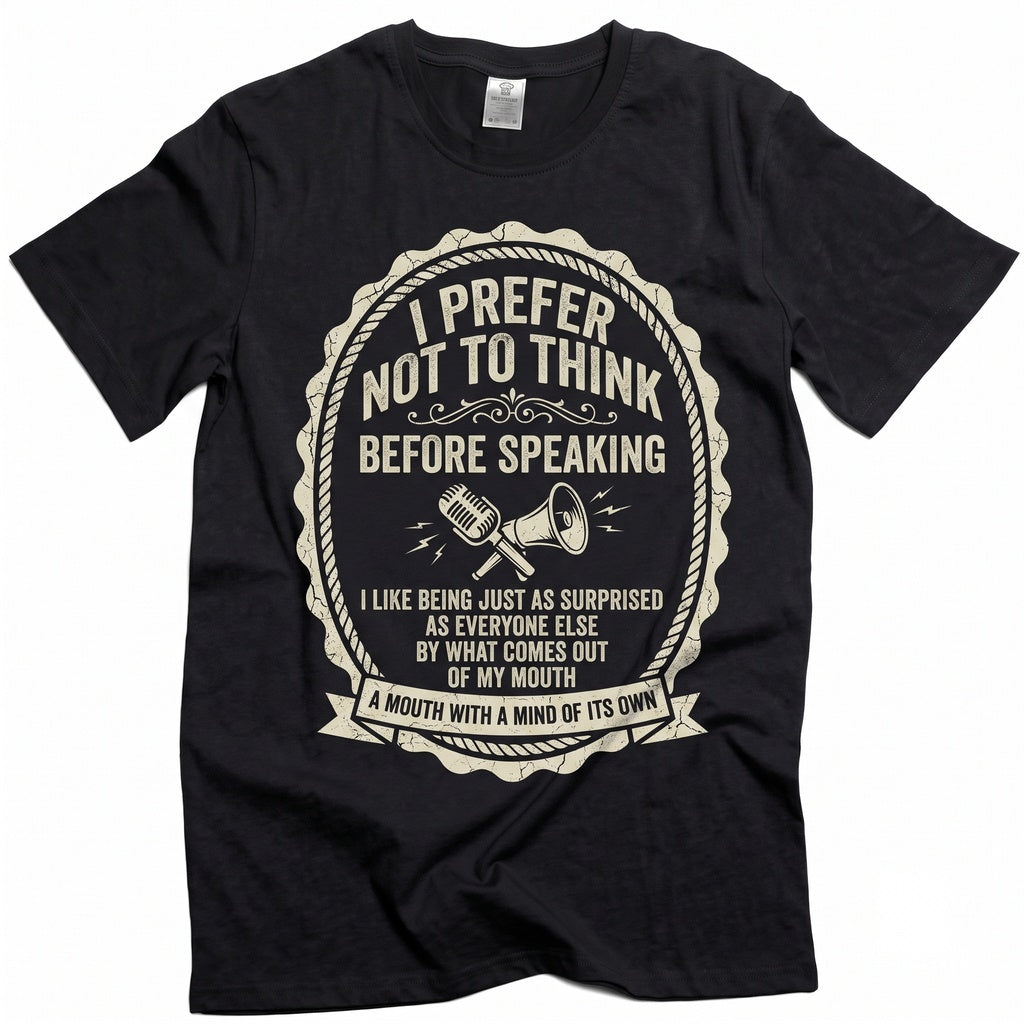 I Prefer Not To Think Before Speaking Funny Sarcastic Graphic Humor Unisex TShirt