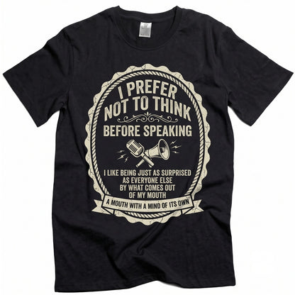 I Prefer Not To Think Before Speaking Funny Sarcastic Graphic Humor Unisex TShirt