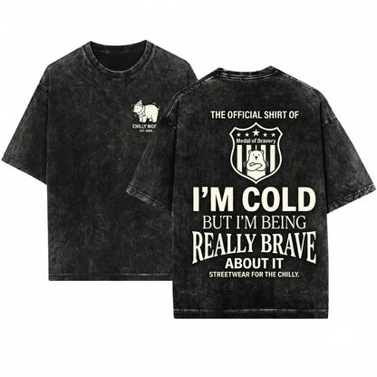 Im Cold But Im Being Really Brave About It Funny Winter Cozy Graphic Apparel Unisex Wash T-Shirt