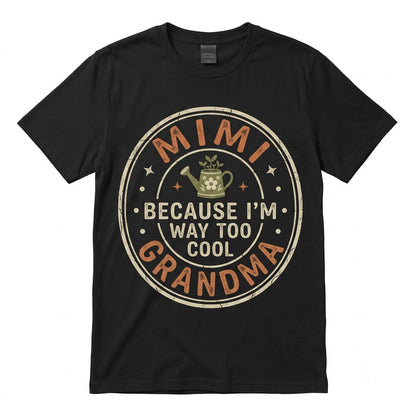 Funny Grandma Mimi Because Im Way Too Cool To Be Called Birthday Gift Grandmother Apparel Unisex TShirt