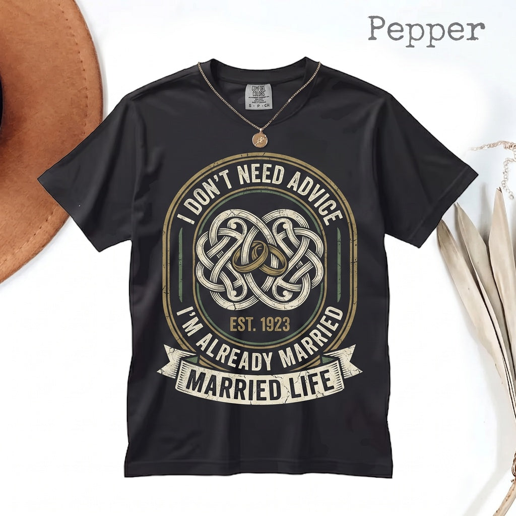 Funny Husband Gift Sarcastic Marriage Humor I Dont Need Advice Already Married Graphic Apparel Novelty Top Unisex TShirt