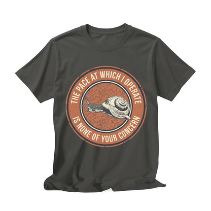 The Pace At Which I Operate Is None Of Your Concern Funny Japanese Snail Graphic Novelty Cotton Apparel Unisex TShirt