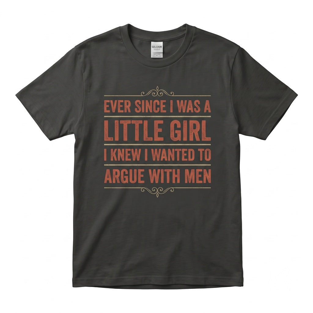 Ever Since I Was a Little Girl Embroidered Funny Feminist Sarcastic Women Gift Unisex TShirt