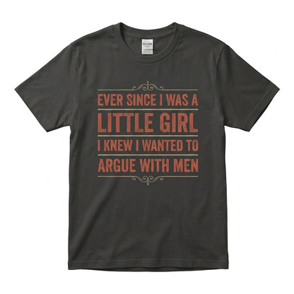 Ever Since I Was a Little Girl Embroidered Funny Feminist Sarcastic Women Gift Unisex TShirt