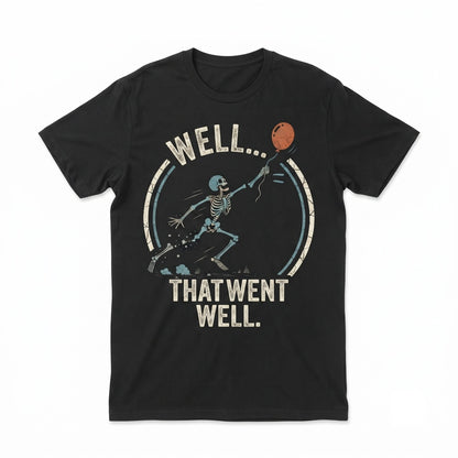 Skeleton Lost Balloon Well That Went Well Funny Halloween Dark Humor Spooky Graphic Unisex TShirt
